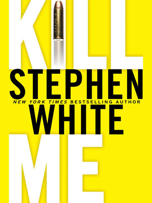 Title details for Kill Me by Stephen White - Wait list